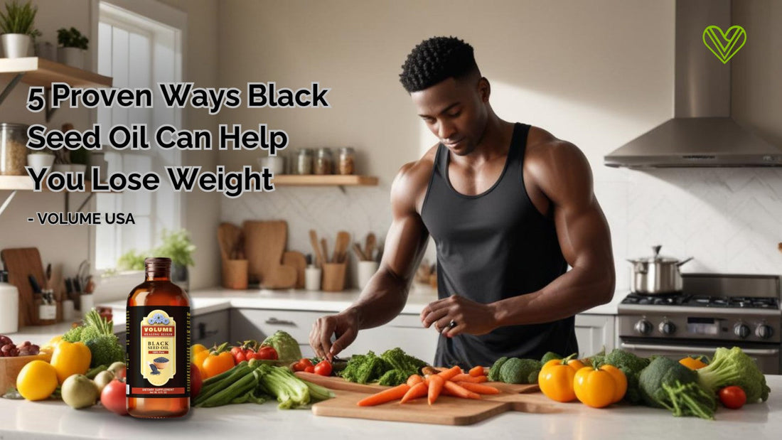 5 Proven Ways Black Seed Oil Can Help You Lose Weight - Volume