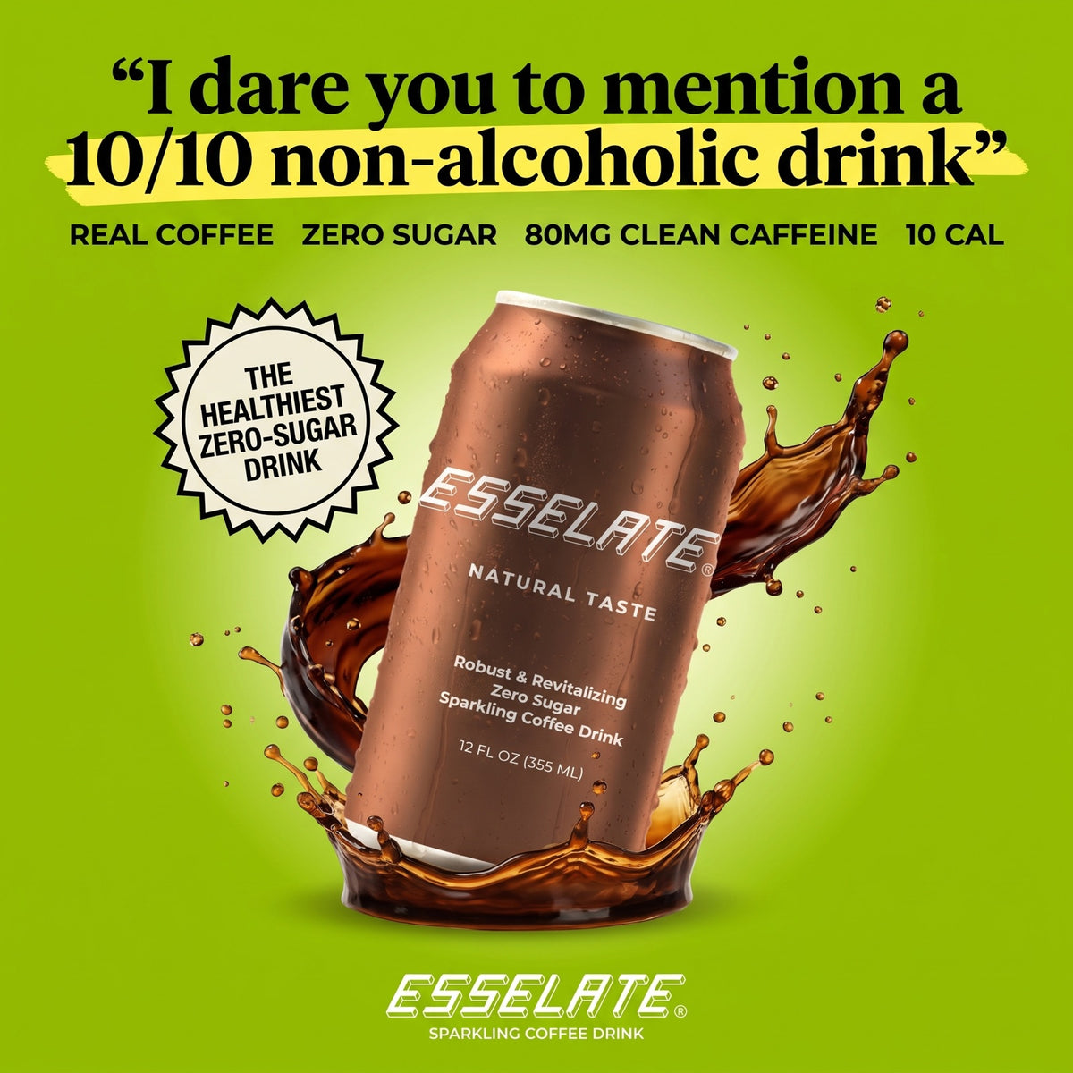 ESSELATE — the healthiest zero-sugar drink. Real coffee, zero sugar, 80mg clean caffeine, 10 cal.